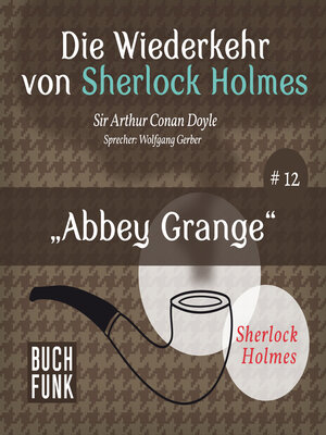 cover image of Abbey Grange--Die Wiederkehr von Sherlock Holmes, Band 12 (Ungekürzt)